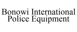 BONOWI INTERNATIONAL POLICE EQUIPMENT trademark