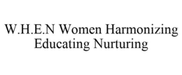 W.H.E.N WOMEN HARMONIZING EDUCATING NURTURING trademark