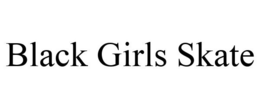 BLACK GIRLS SKATE trademark