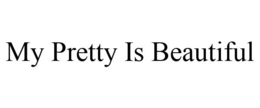 MY PRETTY IS BEAUTIFUL trademark
