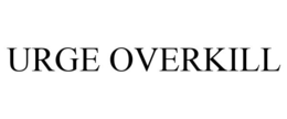 URGE OVERKILL trademark