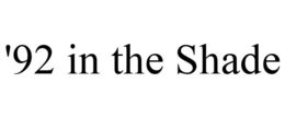 '92 IN THE SHADE trademark