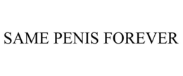 SAME PENIS FOREVER trademark