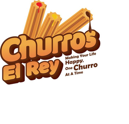 CHURROS EL REY MAKING YOUR LIFE HAPPY, ONE CHURRO AT A TIME trademark