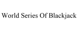 WORLD SERIES OF BLACKJACK trademark