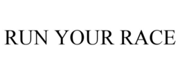 RUN YOUR RACE trademark