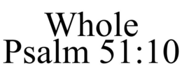 WHOLE PSALM 51:10 trademark