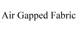 AIR GAPPED FABRIC trademark