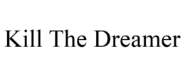 KILL THE DREAMER trademark