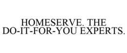 HOMESERVE. THE DO-IT-FOR-YOU EXPERTS. trademark