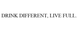 DRINK DIFFERENT, LIVE FULL. trademark