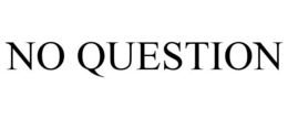 NO QUESTION trademark