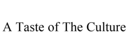 A TASTE OF THE CULTURE trademark