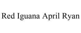 RED IGUANA APRIL RYAN trademark