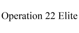 OPERATION 22 ELITE trademark