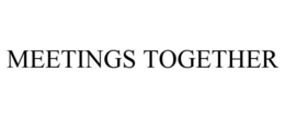 MEETINGS TOGETHER trademark