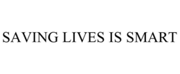 SAVING LIVES IS SMART trademark