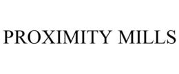 PROXIMITY MILLS trademark