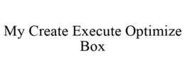 MY CREATE EXECUTE OPTIMIZE BOX trademark