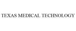 TEXAS MEDICAL TECHNOLOGY trademark