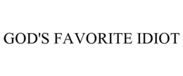 GOD'S FAVORITE IDIOT trademark