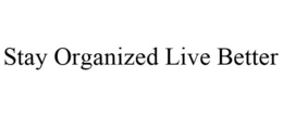 STAY ORGANIZED LIVE BETTER trademark