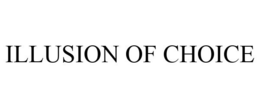 ILLUSION OF CHOICE trademark