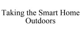TAKING THE SMART HOME OUTDOORS trademark