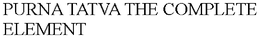 PURNA TATVA THE COMPLETE ELEMENT trademark