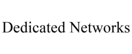 DEDICATED NETWORKS trademark