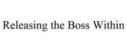 RELEASING THE BOSS WITHIN trademark