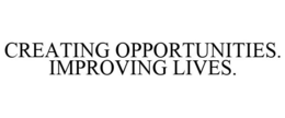CREATING OPPORTUNITIES. IMPROVING LIVES. trademark