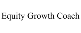 EQUITY GROWTH COACH trademark