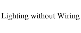 LIGHTING WITHOUT WIRING trademark
