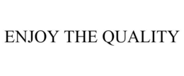 ENJOY THE QUALITY trademark