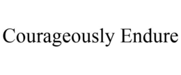 COURAGEOUSLY ENDURE trademark