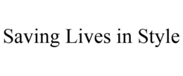 SAVING LIVES IN STYLE trademark