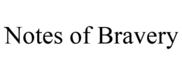 NOTES OF BRAVERY trademark