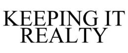 KEEPING IT REALTY trademark