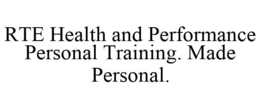 RTE HEALTH AND PERFORMANCE PERSONAL TRAINING. MADE PERSONAL. trademark