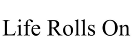LIFE ROLLS ON trademark