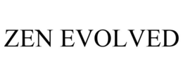ZEN EVOLVED trademark
