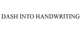 DASH INTO HANDWRITING trademark