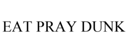 EAT PRAY DUNK trademark