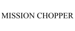 MISSION CHOPPER trademark