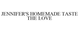 JENNIFER'S HOMEMADE TASTE THE LOVE trademark