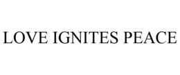 LOVE IGNITES PEACE trademark
