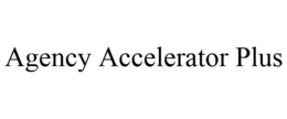AGENCY ACCELERATOR PLUS trademark