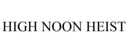 HIGH NOON HEIST trademark