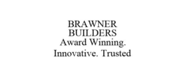 BRAWNER BUILDERS AWARD WINNING. INNOVATIVE. TRUSTED trademark